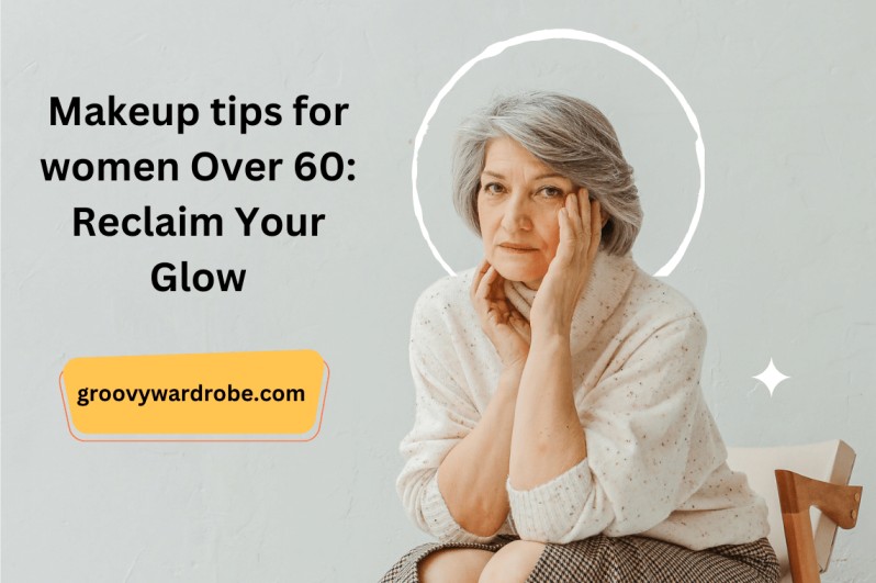 Makeup tips for women Over 60: Reclaim Your Glow